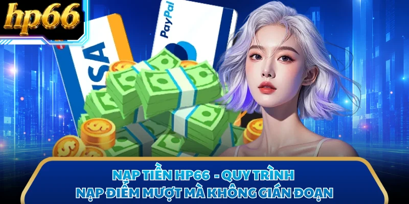 Nạp Tiền HP66 - Quy Trình Nạp Điểm Mượt Mà Không Gián Đoạn
